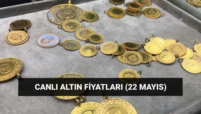 22 Mayıs Güncel Altın Fiyatları: Gram ve Çeyrek Altında Son Durum!