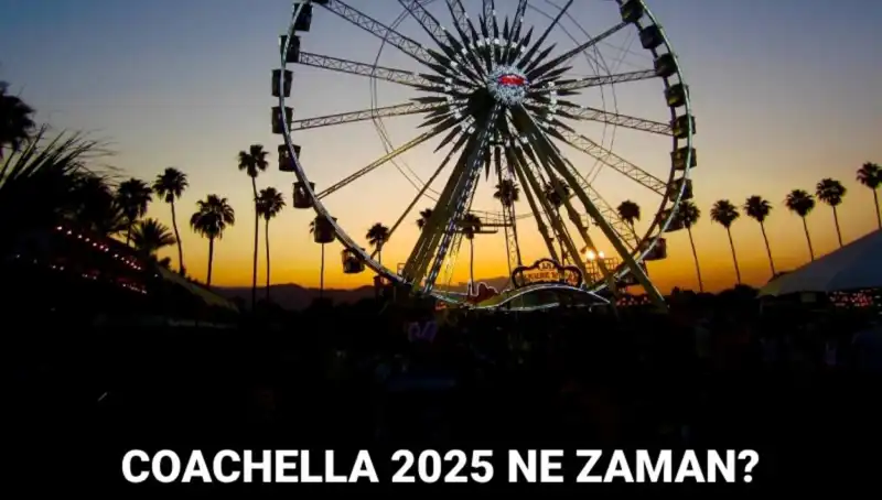 Coachella 2025: Müzik Tutkunları İçin Unutulmaz Bir Deneyim