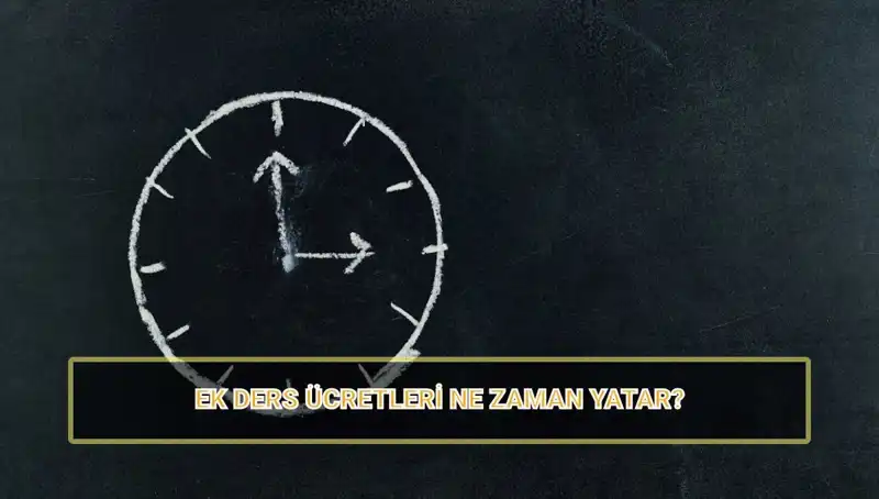 Öğretmenlerin Ek Ders Ücretleri 2025’te Ne Zaman Yatacak?