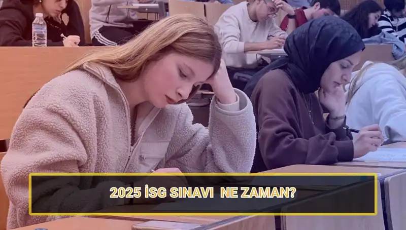2025 İSG Sınavı Tarihleri ve Başvuru Süreci Hakkında Bilmeniz Gerekenler