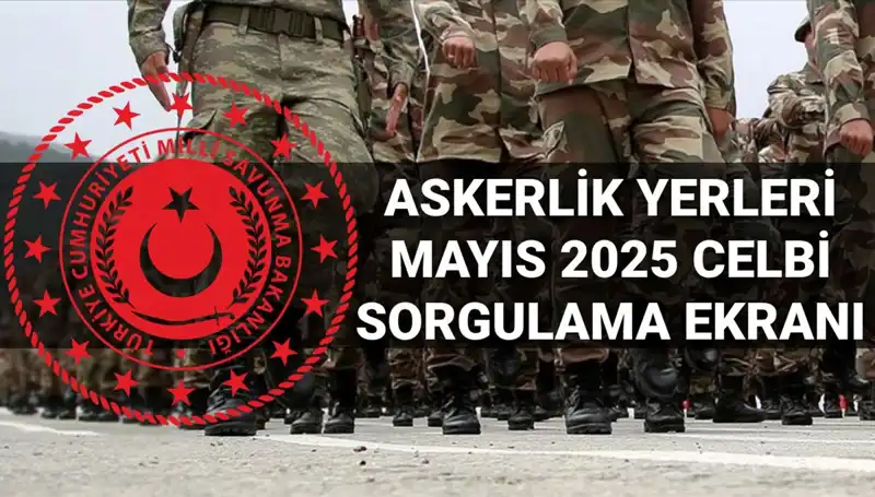 MSB Askerlik Yerleri Sorgulama Ekranı: Mayıs Celbi Sonuçları Açıklandı