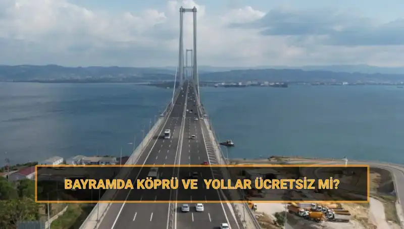 Ramazan Bayramı'nda Ücretsiz Olan Köprü ve Yollar Hangileri?